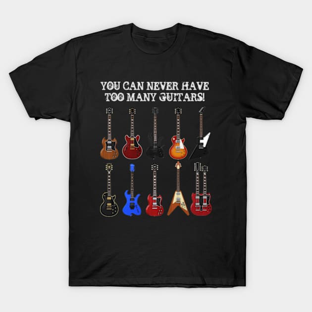 You Can Never Have Too Many Guitars T-Shirt by PhantomLiving